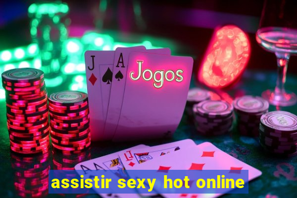 assistir sexy hot online